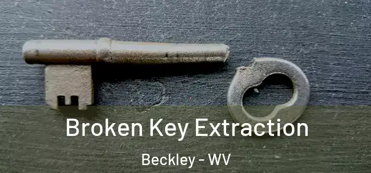  Broken Key Extraction Beckley - WV