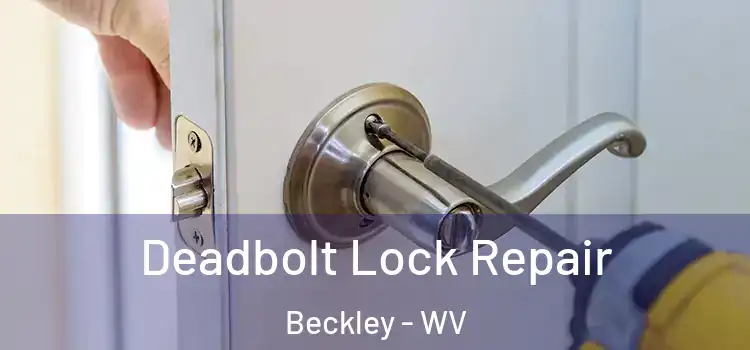 Deadbolt Lock Repair Beckley - WV